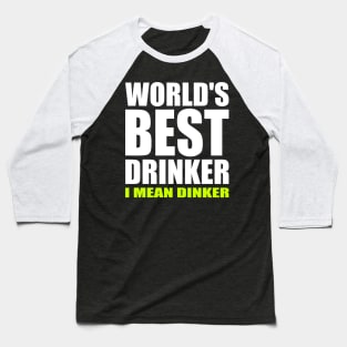 World's Best Drinker I Mean Dinker Funny Pickleball Baseball T-Shirt